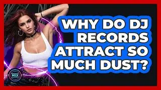 Why Do DJ Records Attract So Much Dust? - Electronic Mix Masters