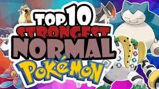 TOP 10 STRONGEST NORMAL - type POKEMON!!! NO LEGENDARIES