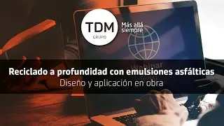 #WebinarTDM | Reciclado a profundidad con emulsiones asfálticas: Diseño y aplicación en obra