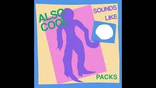 PACKS ★ Also Cool Sounds Like (S3E4)