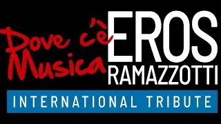 “Dove c'è Musica” - Eros Ramazzotti International Tribute