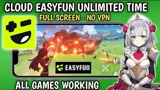Cloud EasyFun Mod Unlimited Time, Update, Support All Devices, No VPN, EasyFun Cloud Gaming, Now GG