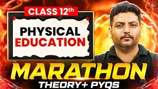 Class 12 Physical Education MARATHON | Theory + PYQ's | Rapid Revision