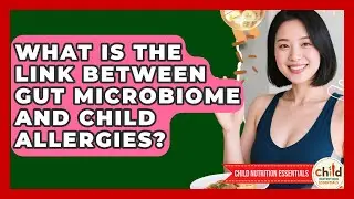 What Is The Link Between Gut Microbiome And Child Allergies? - Child Nutrition Essentials