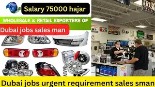 Dubai jobs car parts salesman argent requirement
