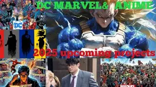 2025 Marvel, Dc & Anime Upcoming projects! Mcu, Dc and Anime release dates & details