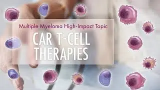 CAR T-Cell Therapies | High Impact Topic (HIT)
