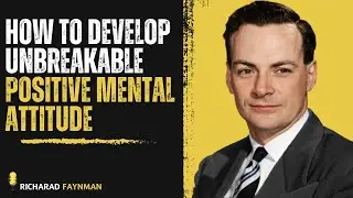 How to Develop an Unbreakable Positive Mental Attitude &ndash; Motivational Speech by Richard Feynman