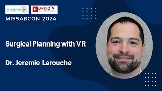 MISSABCON 2024: Surgical Planning with VR - Dr.Jeremie Larouche
