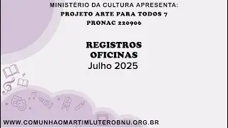 Projeto ARTE PARA TODOS 7 - Registros das Oficinas 07/2025