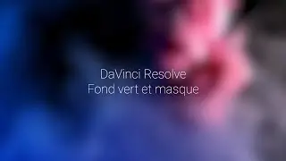 10- DaVinci Resolve: fond vert et masque