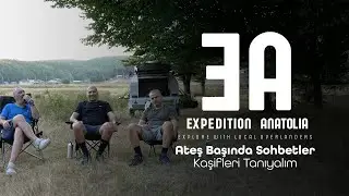 Expedition Anatolia - Ateş Başında Sohbetler - Kaşifleri Tanıyalım