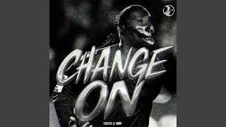 CHANGE ON (Ultra Slowed)