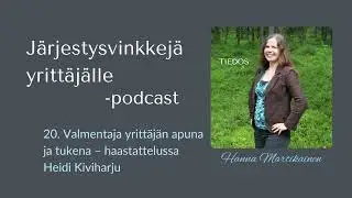 20. Valmentaja yrittäjän apuna ja tukena – Heidi Kiviharju | Järjestysvinkkejä yrittäjälle -podcast