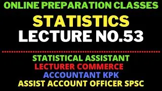 Lecture No.53-Statistics || Account & Logistics Officer PAF || Lecturer  || Statistical Assistants