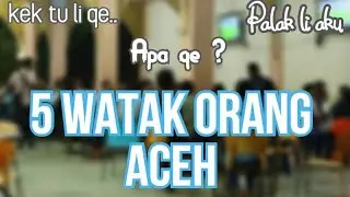 HARUS TAU, 5 Watak Orang Aceh Yang Paling Sering Dijumpai!