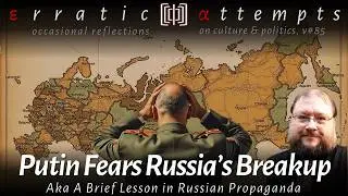 Putin Fears Russia's Breakup (&epsilon;&alpha; v#85)