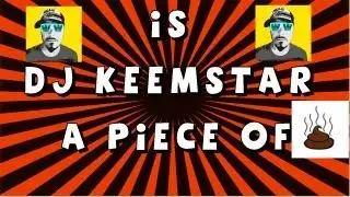 Is DJ Keemstar a Piece of S%$T??