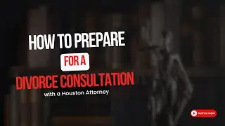 How to Prepare for a Divorce Consultation with a Houston Attorney