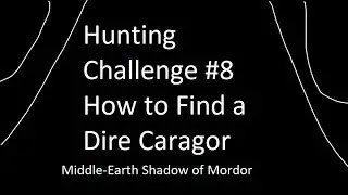 How to find a dire caragor - Hunting Challenge #8 Middle-Earth Shadow of Mordor