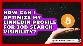 How Can I Optimize My LinkedIn Profile for Job Search Visibility? | Get Linked Together News