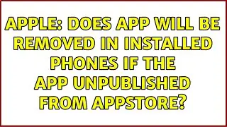Apple: Does app will be removed in installed phones if the app unpublished from AppStore?
