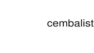 How to pronounce cembalist