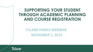 Tulane Family Webinar - Supporting Your Student Through Academic Planning and Course Registration