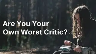Are You Your Own Worst Critic?