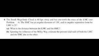 The Small Magellanic Cloud is away and has one-tenth the mass of the LMC (see Problem 4). The SMC ha