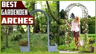 Top 5 Best garden arches in 2023 reviews