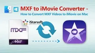 MXF to iMovie Converter - How to Convert MXF to iMovie on Mac