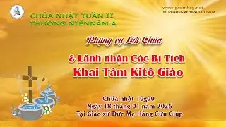 🔴PHỤNG VỤ LỜI CHÚA - NGHI THỨC LÃNH NHẬN BI TÍCH KHAI TÂM KITÔ GIÁO - 10g00 -18/01/2026