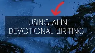 How to Use AI ( CHATGPT) in Writing Devotionals 