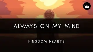 Kingdom Hearts: Always On My Mind Orchestral Arrangement