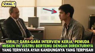 VIRAL!! PEMUDA MISKIN TAK MENYANGKA DIREKTUR YANG MEWAWANCARAINYA KERJA ADALAH AYAH KANDUNGNYA
