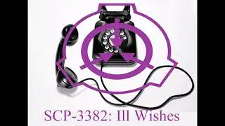SCP-3382: Ill Wishes