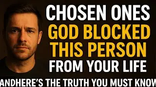 Chosen Ones, God BLOCKED This Person From Your Life &mdash; And Here&rsquo;s the Truth You Must Know!