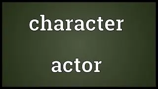 Character actor Meaning