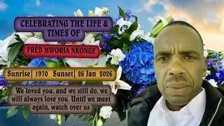 CELEBRATING THE LIFE AND TIMES OF LATE Fred Mworia Nkonge Sunrise|1st Aug.1970  Sunset|26thJan  2026