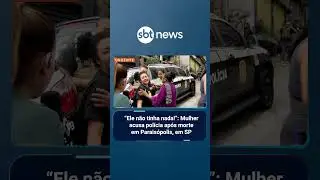 &ldquo;Ele n&atilde;o tinha nada!&rdquo;: Mulher acusa pol&iacute;cia ap&oacute;s morte em Parais&oacute;polis, em SP | #SBTManha