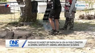One Mindanao: Pagdaub og sagbot sa usa ka cemetery sa General Santos City, gibawal