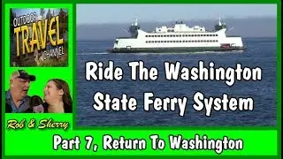 The Washington State Ferries, Olympic Peninsula & John Wayne Marina | Return To Washington, Part 7