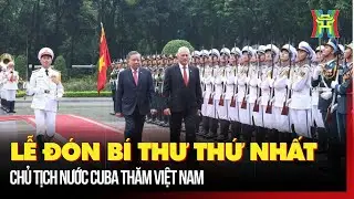 Lễ đón Bí thư thứ nhất, Chủ tịch nước Cuba thăm Việt Nam