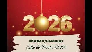 IASDMR FAMAGO - Culto da Virada 2025/2026 Quarta Feira 31/12/2025 18:30h