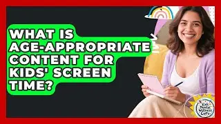 What Is Age-appropriate Content For Kids' Screen Time? - Kids Mental Wellness Guru
