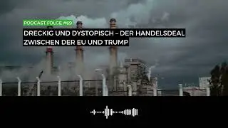 Dreckig und dystopisch – der Handelsdeal zwischen der EU und Trump