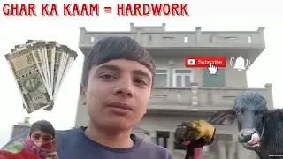 GHAR KA KAAM = VERY HARDWORK 😓 