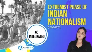 Extremist Phase of Indian Nationalism (1905-1917) | Modern History | GS Integrated | UPSC | Edukemy