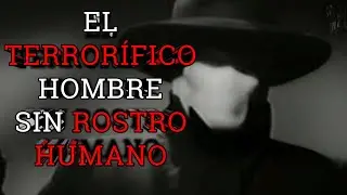 EL TERRORÍFICO HOMBRE SIN ROSTRO HUMANO - Creepypasta (Loquendo)